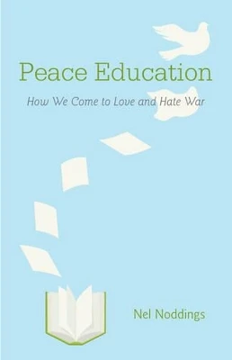 Peace Education: How We Come to Love and Hate War