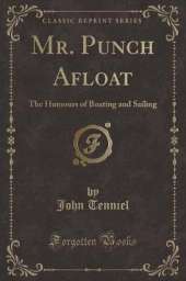 Mr. Punch Afloat: The Humours of Boating and Sailing (Classic Reprint)