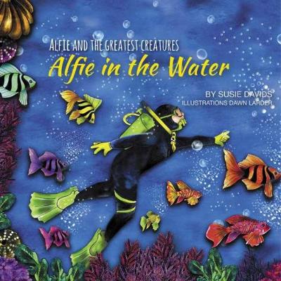 Alfie and the Greatest Creatures: Alfie in the Water