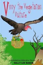 Vinny The Vegetarian Vulture: A fun read-aloud illustrated tongue twisting tale brought to you by the letter "V"