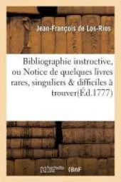 Bibliographie Instructive, Ou Notice de Quelques Livres Rares, Singuliers & Difficiles a Trouver: Avec Des Notes Historiques, Pour Connoitre & Distinguer Les Differentes Editions
