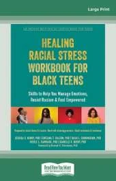 Healing Racial Stress Workbook for Black Teens: Skills to Help You Manage Emotions, Resist Racism, and Feel Empowered