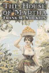The House of Martha by Frank R. Stockton, Fiction, Fantasy & Magic, Legends, Myths, & Fables