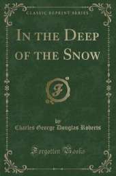 In the Deep of the Snow (Classic Reprint)