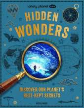 Lonely Planet Kids Hidden Wonders: 150 Extraordinary Locations Around the World | From Ice Caves to Haunted Houses & Glowing Lakes | Packed with Facts & Photos
