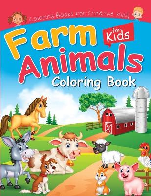 Farm Animals Coloring Book for Kids: Cute Coloring Pictures for Creative Kids of all Ages