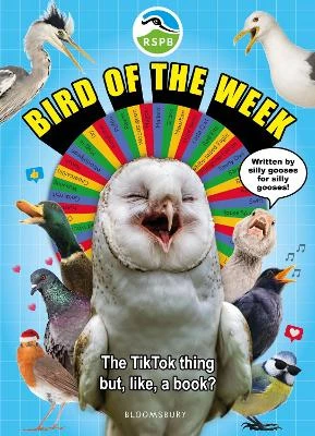 RSPB Bird of the Week: An utterly chaotic guide to 52 totally chaotic birds! The perfect gift for kids and adults who love birds (and LOTS of silliness!)