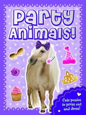 Party Animals  Pony: Press Out, Dress Up & Play!