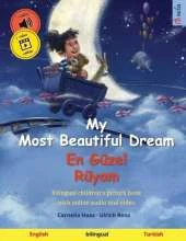 My Most Beautiful Dream - En Güzel Rüyam (English - Turkish): Bilingual children's picture book, with online audio and video