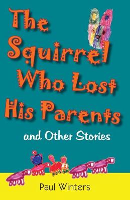 The Squirrel Who Lost His Parents and Other Stories