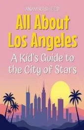 All About Los Angeles: A Kid's Guide to the City of Stars