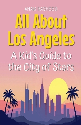 All About Los Angeles: A Kid's Guide to the City of Stars