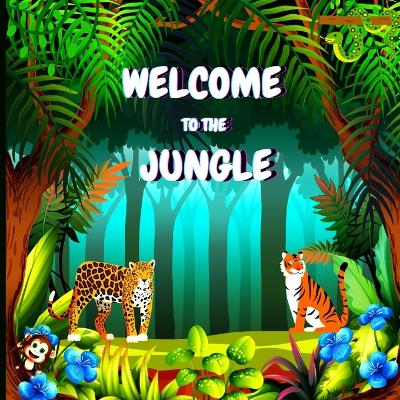 Welcome to the Jungle: Colorful Educational and Entertaining Book for Children that Explains the Characteristics of Various Animals (Jungle Animals Book)