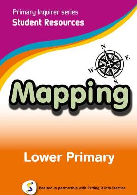 Primary Inquirer series: Mapping Lower Primary Student CD: Pearson in partnership with Putting it into Practice