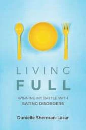 Living FULL: Winning My Battle With Eating Disorders (Eating Disorder Book, Anorexia, Bulimia, Binge and Purge, Excercise Addiction)