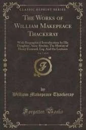 The Works of William Makepeace Thackeray, Vol. 7 of 13: With Biographical Introductions by His Daughter, Anne Ritchie; The History of Henry Esmond, Esq. And the Lectures (Classic Reprint)