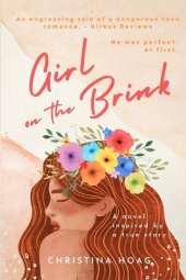 Girl on the Brink: A Romantic Thriller about Dating Violence Inspired by a True Story