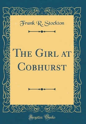 The Girl at Cobhurst (Classic Reprint)