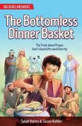The Bottomless Dinner Basket: The Truth about Prayer, God’s Good Gifts and Eternity