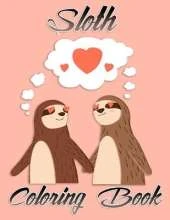 Sloth Coloring Book: Stress Relieving Designs: An Adult Coloring Book with Lazy Sloths, Adorable Sloths, Funny Sloths, Silly Sloths, and More!