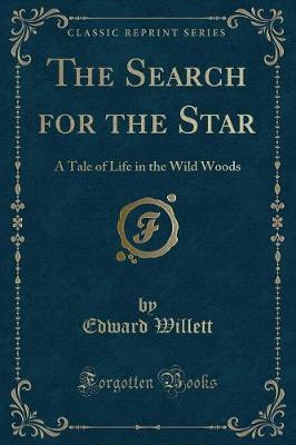 The Search for the Star: A Tale of Life in the Wild Woods (Classic Reprint)