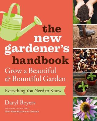New Gardener's Handbook: Everything You Need to Know to Grow a Beautiful and Bountiful Garden