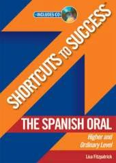 Shortcuts to Success: The Spanish Oral: Leaving Certificate Higher and Ordinary Level