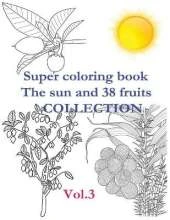 Super coloring book. The sun and 38 fruits. Volume 3. Collection.: There are presented 38 fruits in the coloring book in the form of a separate fruit, fruits on the branches of trees, fruits in a section. The sun gives them the opportunity to ripen. The n