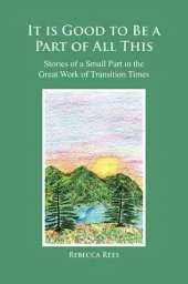 It is Good to Be a Part of All This: Stories of a Small Part in the Great Work