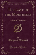 The Last of the Mortimers: A Story in Two Voices (Classic Reprint)