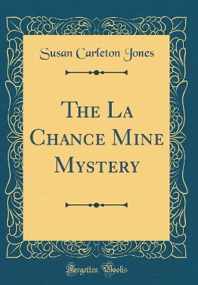 The La Chance Mine Mystery (Classic Reprint)