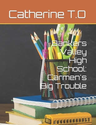 Bankers Valley High School: Carmen's Big Trouble