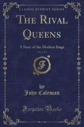 The Rival Queens, Vol. 3 of 3: A Story of the Modern Stage (Classic Reprint)