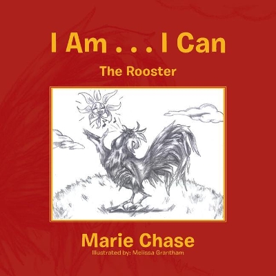 I Am . . . I Can: (The Rooster)