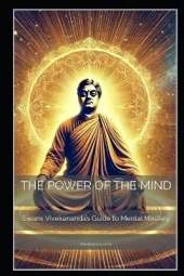 The Power of the Mind: Swami Vivekananda's Guide to Mental Mastery