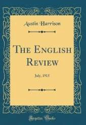 The English Review: July, 1915 (Classic Reprint)