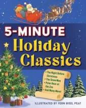 5-Minute Holiday Classics: The Night Before Christmas, The Snow-Man, Polar Bear at the Zoo, and Many More!