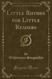 Little Rhymes for Little Readers (Classic Reprint)