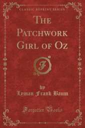 The Patchwork Girl of Oz (Classic Reprint)
