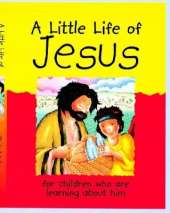 A Little Life of Jesus: for children who are learning about him