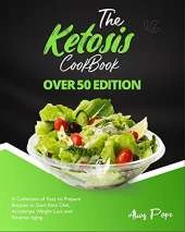 The Ketosis Cookbook - Over 50 Edition: A Collection of Easy to Prepare Recipes to Start Keto Diet, Accelerate Weight Loss and Reverse Aging