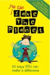 You Can Save the Planet: 101 Ways You Can Make a Difference