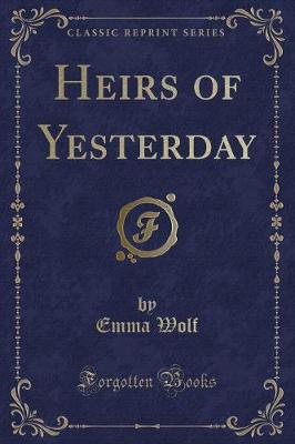 Heirs of Yesterday (Classic Reprint)