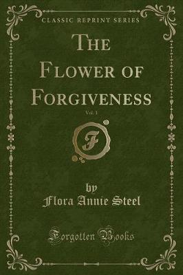 The Flower of Forgiveness, Vol. 1 (Classic Reprint)