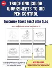 Education Books for 2 Year Olds (Trace and Color Worksheets to Develop Pen Control): 50 Preschool/Kindergarten Worksheets to Assist with the Development of Fine Motor Skills in Preschool Children