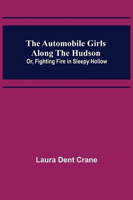 The Automobile Girls Along the Hudson; Or, Fighting Fire in Sleepy Hollow