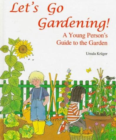 Let's Go Gardening: A Young Person's Guide to the Garden