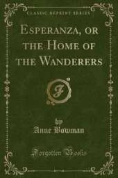 Esperanza, or the Home of the Wanderers (Classic Reprint)