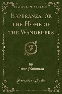 Esperanza, or the Home of the Wanderers (Classic Reprint)