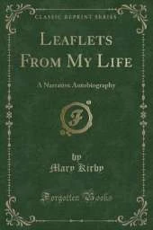 Leaflets From My Life: A Narrative Autobiography (Classic Reprint)